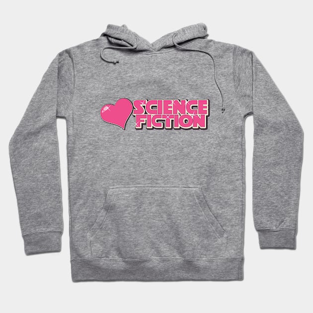 I love science fiction Hoodie by nickemporium1